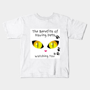 The Benefits of Having Pets Watching You Kids T-Shirt